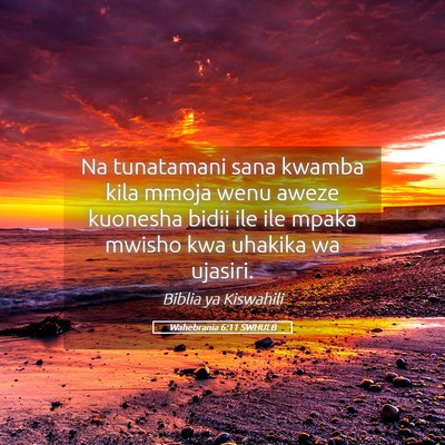 Picture 05 - Wahebrania 6:11 SWHULB - Na tunatamani sana kwamba kila mmoja wenu aweze - Bible Verse Picture