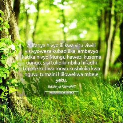 Picture 05 - Wahebrania 6:18 SWHULB - Alifanya hivyo ili kwa vitu viwili visivyoweza - Bible Verse Picture