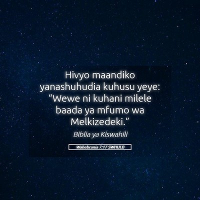 Picture 05 - Wahebrania 7:17 SWHULB - Hivyo maandiko yanashuhudia kuhusu yeye: “Wewe - Bible Verse Picture