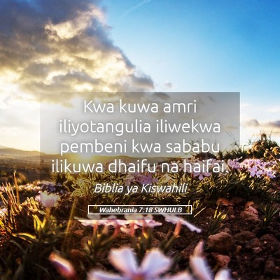 Picture 05 - Wahebrania 7:18 SWHULB - Kwa kuwa amri iliyotangulia iliwekwa pembeni kwa - Bible Verse Picture