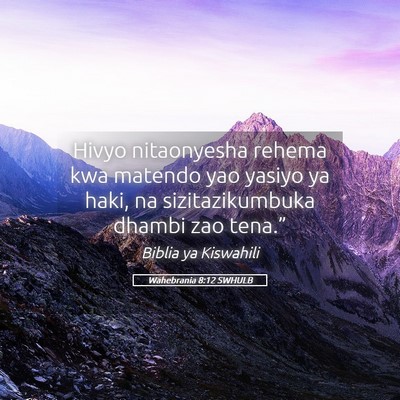 Picture 05 - Wahebrania 8:12 SWHULB - Hivyo nitaonyesha rehema kwa matendo yao yasiyo - Bible Verse Picture