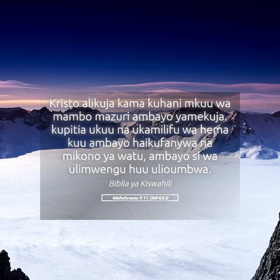Picture 05 - Wahebrania 9:11 SWHULB - Kristo alikuja kama kuhani mkuu wa mambo mazuri - Bible Verse Picture