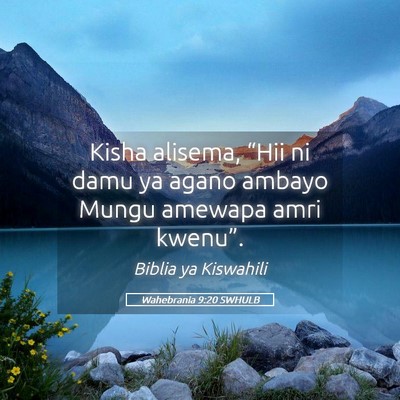 Picture 05 - Wahebrania 9:20 SWHULB - Kisha alisema, “Hii ni damu ya agano ambayo - Bible Verse Picture