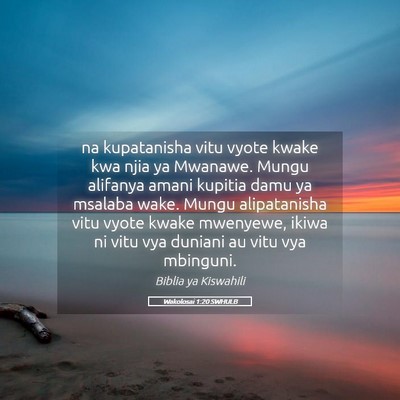 Picture 05 - Wakolosai 1:20 SWHULB - na kupatanisha vitu vyote kwake kwa njia ya - Bible Verse Picture
