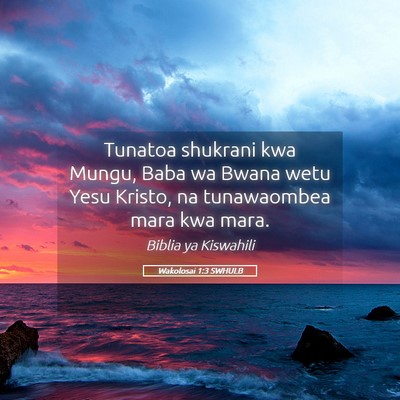 Picture 05 - Wakolosai 1:3 SWHULB - Tunatoa shukrani kwa Mungu, Baba wa Bwana wetu - Bible Verse Picture