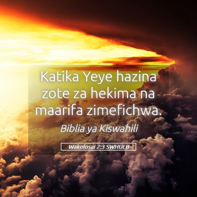 Picture 05 - Wakolosai 2:3 SWHULB - Katika Yeye hazina zote za hekima na maarifa - Bible Verse Picture