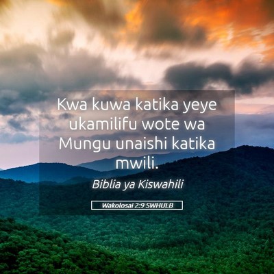 Picture 05 - Wakolosai 2:9 SWHULB - Kwa kuwa katika yeye ukamilifu wote wa Mungu - Bible Verse Picture