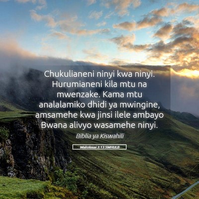Picture 05 - Wakolosai 3:13 SWHULB - Chukulianeni ninyi kwa ninyi. Hurumianeni kila - Bible Verse Picture