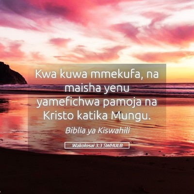 Picture 05 - Wakolosai 3:3 SWHULB - Kwa kuwa mmekufa, na maisha yenu yamefichwa - Bible Verse Picture
