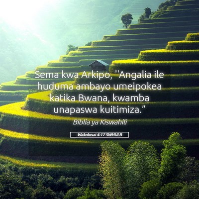 Picture 05 - Wakolosai 4:17 SWHULB - Sema kwa Arkipo, ''Angalia ile huduma ambayo - Bible Verse Picture