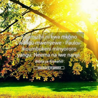 Picture 05 - Wakolosai 4:18 SWHULB - Salamu hii ni kwa mkono wangu mwenyewe - Paulo. - Bible Verse Picture
