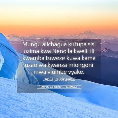 Picture 05 - Waraka wa Yakobo 1:18 SWHULB - Mungu alichagua kutupa sisi uzima kwa Neno la - Bible Verse Picture