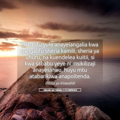Picture 05 - Waraka wa Yakobo 1:25 SWHULB - Bali mtu yule anayeiangalia kwa uangalifu sheria - Bible Verse Picture