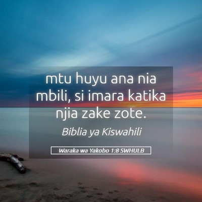 Picture 05 - Waraka wa Yakobo 1:8 SWHULB - mtu huyu ana nia mbili, si imara katika njia zake - Bible Verse Picture