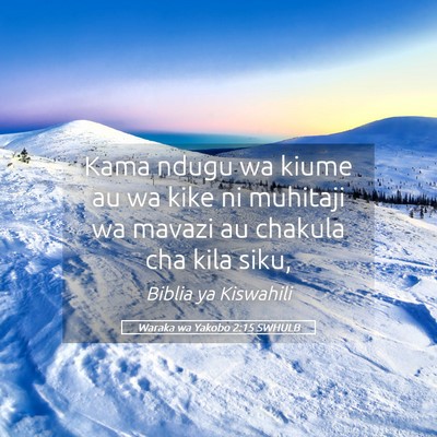 Picture 05 - Waraka wa Yakobo 2:15 SWHULB - Kama ndugu wa kiume au wa kike ni muhitaji wa - Bible Verse Picture
