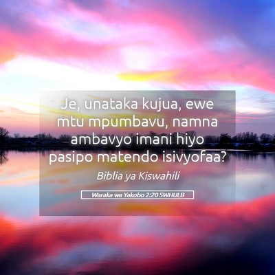 Picture 05 - Waraka wa Yakobo 2:20 SWHULB - Je, unataka kujua, ewe mtu mpumbavu, namna - Bible Verse Picture