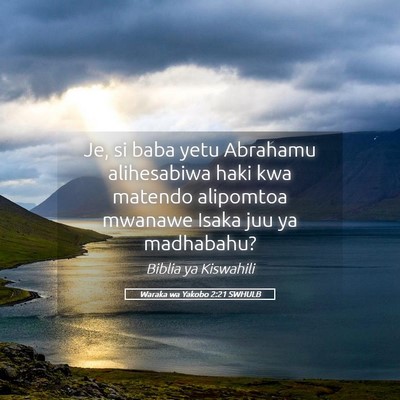 Picture 05 - Waraka wa Yakobo 2:21 SWHULB - Je, si baba yetu Abrahamu alihesabiwa haki kwa - Bible Verse Picture