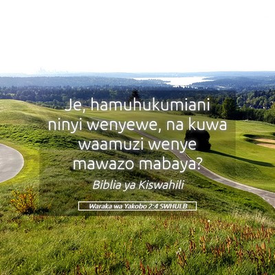 Picture 05 - Waraka wa Yakobo 2:4 SWHULB - Je, hamuhukumiani ninyi wenyewe, na kuwa waamuzi - Bible Verse Picture