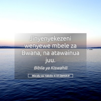 Picture 05 - Waraka wa Yakobo 4:10 SWHULB - Jinyenyekezeni wenyewe mbele za Bwana, na - Bible Verse Picture