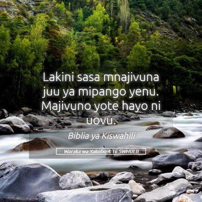 Picture 05 - Waraka wa Yakobo 4:16 SWHULB - Lakini sasa mnajivuna juu ya mipango yenu. - Bible Verse Picture