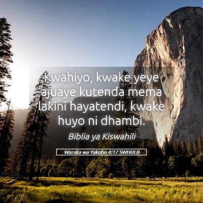 Picture 05 - Waraka wa Yakobo 4:17 SWHULB - Kwahiyo, kwake yeye ajuaye kutenda mema lakini - Bible Verse Picture