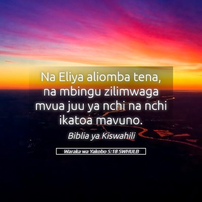 Picture 05 - Waraka wa Yakobo 5:18 SWHULB - Na Eliya aliomba tena, na mbingu zilimwaga mvua - Bible Verse Picture