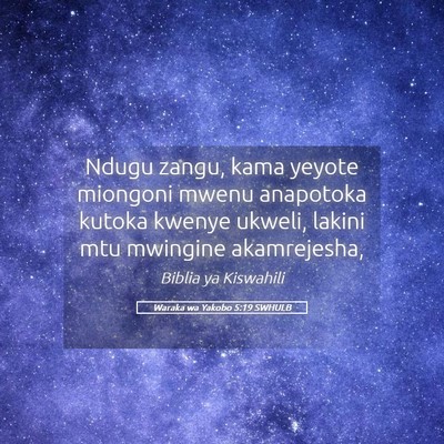 Picture 05 - Waraka wa Yakobo 5:19 SWHULB - Ndugu zangu, kama yeyote miongoni mwenu anapotoka - Bible Verse Picture