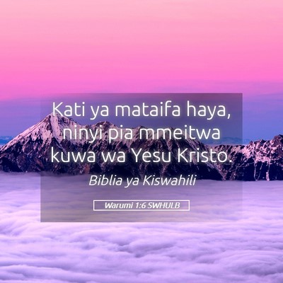 Picture 05 - Warumi 1:6 SWHULB - Kati ya mataifa haya, ninyi pia mmeitwa kuwa wa - Bible Verse Picture