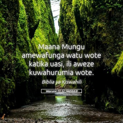 Picture 05 - Warumi 11:32 SWHULB - Maana Mungu amewafunga watu wote katika uasi, ili - Bible Verse Picture
