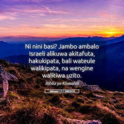 Picture 05 - Warumi 11:7 SWHULB - Ni nini basi? Jambo ambalo Israeli alikuwa - Bible Verse Picture