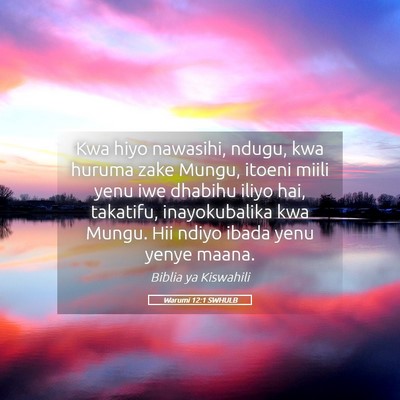 Picture 05 - Warumi 12:1 SWHULB - Kwa hiyo nawasihi, ndugu, kwa huruma zake Mungu, - Bible Verse Picture