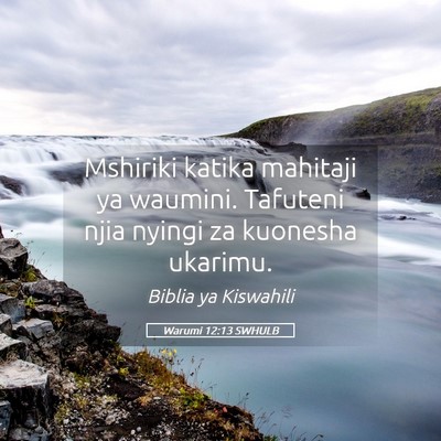 Picture 05 - Warumi 12:13 SWHULB - Mshiriki katika mahitaji ya waumini. Tafuteni - Bible Verse Picture