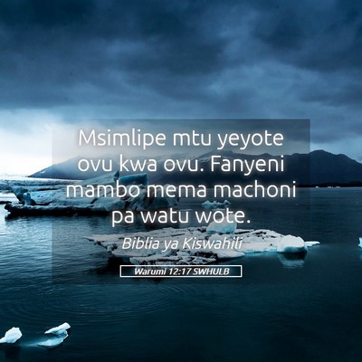 Picture 05 - Warumi 12:17 SWHULB - Msimlipe mtu yeyote ovu kwa ovu. Fanyeni mambo - Bible Verse Picture