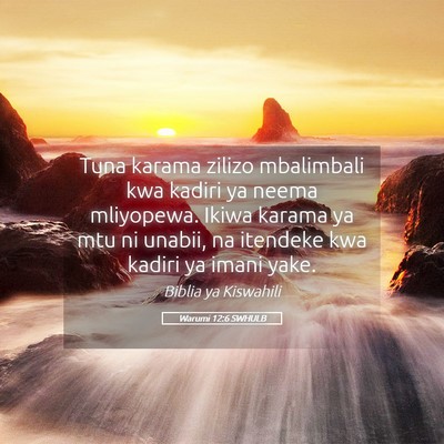 Picture 05 - Warumi 12:6 SWHULB - Tuna karama zilizo mbalimbali kwa kadiri ya neema - Bible Verse Picture