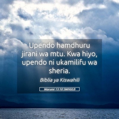 Picture 05 - Warumi 13:10 SWHULB - Upendo hamdhuru jirani wa mtu. Kwa hiyo, upendo - Bible Verse Picture
