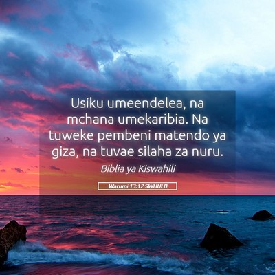 Picture 05 - Warumi 13:12 SWHULB - Usiku umeendelea, na mchana umekaribia. Na tuweke - Bible Verse Picture