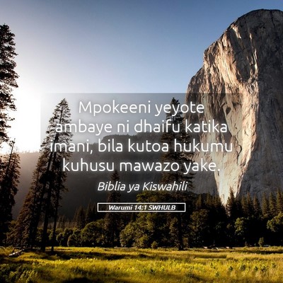 Picture 05 - Warumi 14:1 SWHULB - Mpokeeni yeyote ambaye ni dhaifu katika imani, - Bible Verse Picture