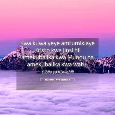 Picture 05 - Warumi 14:18 SWHULB - Kwa kuwa yeye amtumikiaye Kristo kwa jinsi hii - Bible Verse Picture