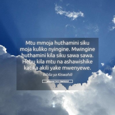 Picture 05 - Warumi 14:5 SWHULB - Mtu mmoja huthamini siku moja kuliko nyingine. - Bible Verse Picture