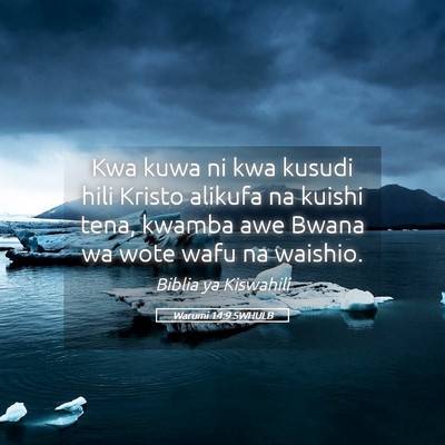 Picture 05 - Warumi 14:9 SWHULB - Kwa kuwa ni kwa kusudi hili Kristo alikufa na - Bible Verse Picture