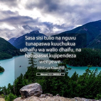 Picture 05 - Warumi 15:1 SWHULB - Sasa sisi tulio na nguvu tunapaswa kuuchukua - Bible Verse Picture