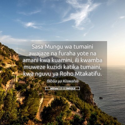 Picture 05 - Warumi 15:13 SWHULB - Sasa Mungu wa tumaini awajaze na furaha yote na - Bible Verse Picture