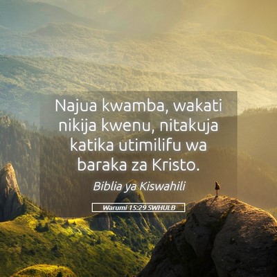 Picture 05 - Warumi 15:29 SWHULB - Najua kwamba, wakati nikija kwenu, nitakuja - Bible Verse Picture
