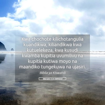 Picture 05 - Warumi 15:4 SWHULB - Kwa chochote kilichotangulia kuandikwa, - Bible Verse Picture