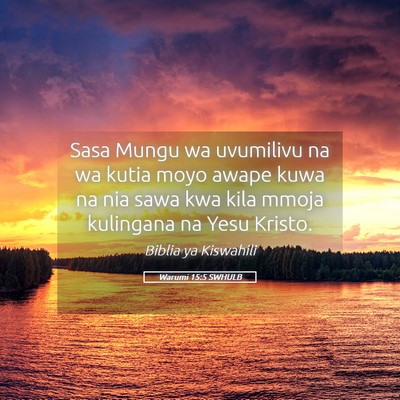 Picture 05 - Warumi 15:5 SWHULB - Sasa Mungu wa uvumilivu na wa kutia moyo awape - Bible Verse Picture