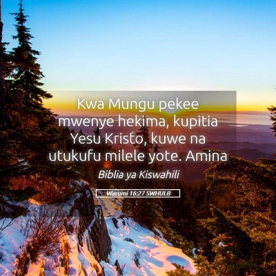 Picture 05 - Warumi 16:27 SWHULB - Kwa Mungu pekee mwenye hekima, kupitia Yesu - Bible Verse Picture