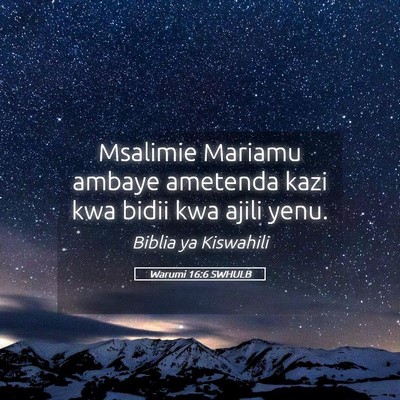 Picture 05 - Warumi 16:6 SWHULB - Msalimie Mariamu ambaye ametenda kazi kwa bidii - Bible Verse Picture