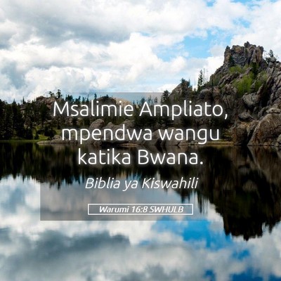 Picture 05 - Warumi 16:8 SWHULB - Msalimie Ampliato, mpendwa wangu katika - Bible Verse Picture