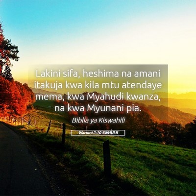 Picture 05 - Warumi 2:10 SWHULB - Lakini sifa, heshima na amani itakuja kwa kila - Bible Verse Picture