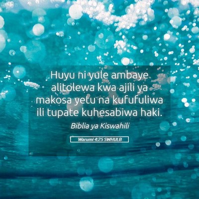 Picture 05 - Warumi 4:25 SWHULB - Huyu ni yule ambaye alitolewa kwa ajili ya makosa - Bible Verse Picture